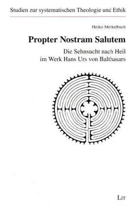 Propter Nostram Salutem. Die Sehnsucht nach Heil im Werk Hans Urs von Balthasars Religion & Esotericism