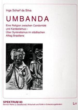 Umbanda: Eine Religion zwischen Candomblé und Kardezismus. Über Synkretismus im städtischen Alltag Brasiliens: Eine Religion zwischen Candomble und ... Synkretismus im städtischen Alltag Brasiliens Religion & Esotericism