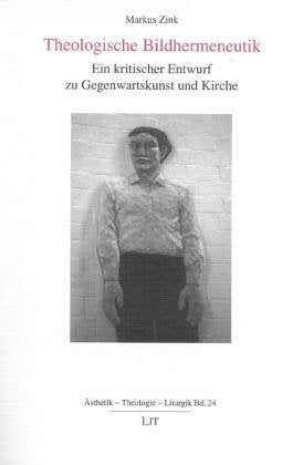 Theologische Bildhermeneutik: Ein kritischer Entwurf zu Gegenwartskunst und Kirche: Ein kritischer Entwurf zu Gegenwartskunst und Kirche. Diss. Religion & Esotericism