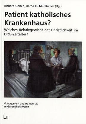 Patient katholisches Krankenhaus?. Welches Relativgewicht hat Christlichkeit im DRG-Zeitalter? Medicine