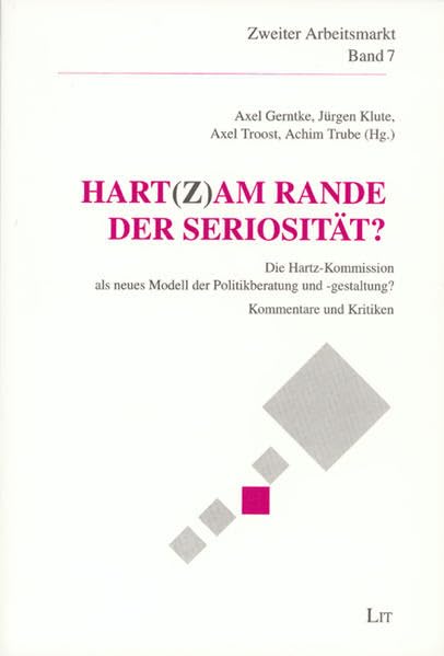 Hart(z) am Rande der Seriosität: Die Hartz-Kommission als neues Modell der Politikberatung und -gestaltung? Kommentare und Kritiken (Zweiter Arbeitsmarkt) Law