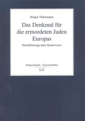 Das Denkmal für die ermordeten Juden Europas. Dechiffrierung einer Kontroverse Politics & History