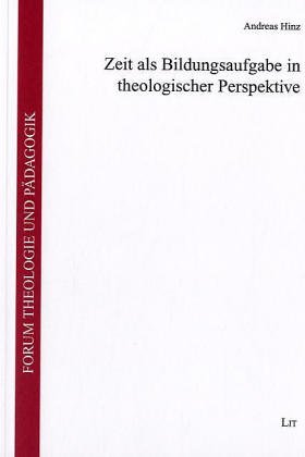 Zeit als Bildungsaufgabe in theologischer Perspektive (Forum Theologie und Pädagogik) Politics & History