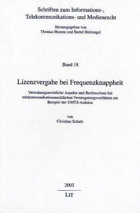 Lizenzvergabe bei Frequenzknappheit. Verwaltungsrechtliche Aspekte und Rechtsschutz bei telekommunikationsrechtlichen Versteigerungsverfahren am Beispiel der UMTS-Auktion Law