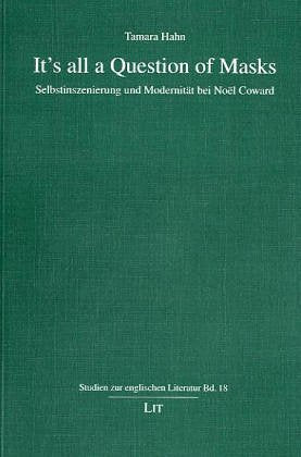 It's all a Question of Masks. Selbstinszenierung und Modernität bei Noel Coward Contemporary literature