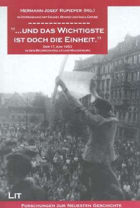 '... und das Wichtigste ist doch die Einheit.' Der 17. Juni 1953 in den Bezirken Halle und Magdeburg Politics & History