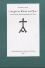 Liturgie als Kunst und Spiel. Die Kirchliche Arbeit Alpirsbach 1933-2003 Religion & Esotericism