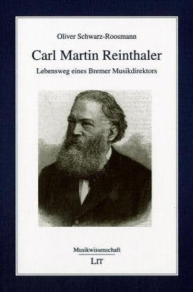 Carl Martin Reinthaler: Lebensweg eines Bremer Musikdirektors Pop culture