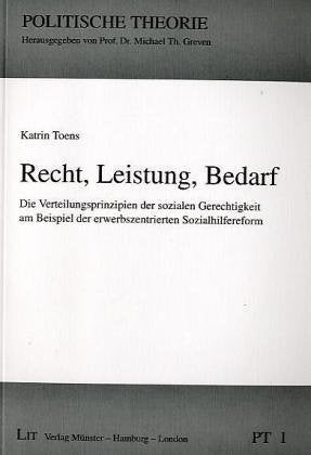Recht, Leistung, Bedarf. Die Verteilungsprinzipien der sozialen Gerechtigkeit am Beispiel der erwerbszentrierten Sozialhilfereform Law