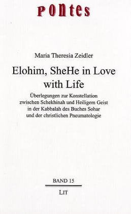 Elohim, SheHe in Love with Life: Überlegungen zur Konstellation zwischen Schekhinah und Heiligem Geist in der Kabbalah des Buches Sohar und der christlichen Pneumatologie (Pontes) Religion & Esotericism