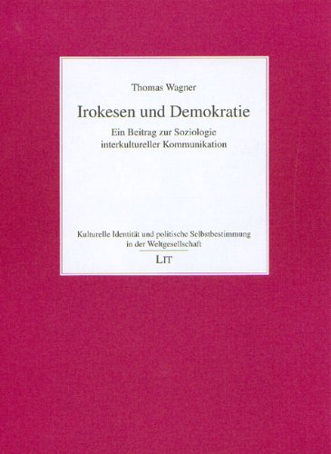 Irokesen und Demokratie: Ein Beitrag zur Soziologie interkultureller Kommunikation: Ein Beitrag zur Soziologie interkultureller Kommunikation. Diss. Law