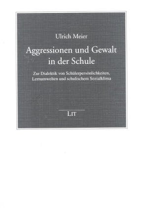 Aggressionen und Gewalt in der Schule. Zur Dialektik von Schülerpersönlichkeiten, Lernumwelten und schulischem Sozialklima: Zur Dialektik von ... und schulischem Sozialklima. Diss. Law