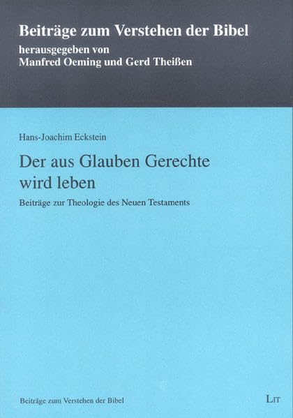 Der aus Glauben Gerechte wird leben: Beiträge zur Theologie des Neuen Testaments (Beiträge zum Verstehen der Bibel) Religion & Esotericism