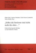 "Selbst die Senioren sind nicht mehr die alten...". Praktisch-theologische Beiträge zu einer Kultur des Alterns. Religion & Esotericism
