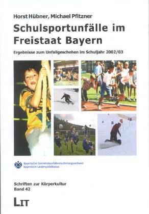 Schulsportunfälle im Freistaat Bayern: Die wichtigsten Ergebnisse zum Unfallgeschehen des Schuljahrs 2001/02 book