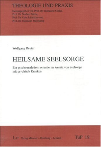 Heilsame Seelsorge: Ein psychoanalytisch orientierter Ansatz von Seelsorge mit psychisch Kranken Religion & Esotericism