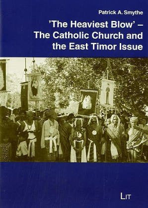 The Heaviest Blow - The Catholic Church and the East timor Issue (Religion und Theologie im Asien-Pazifik-Kontext, Band 4) Religion & Esotericism