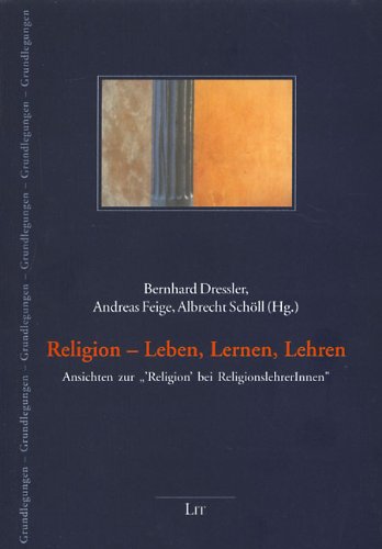 Religion - Leben, Lernen, Lehren: Ansichten zur "Religion bei ReligionslehrerInnen" Books