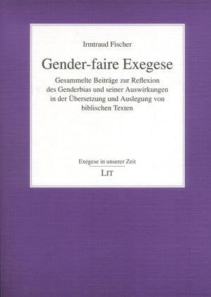 Genderfaire Exegese: Gesammelte Beiträge zur Reflexion des Genderbias und seiner Auswirkungen in der Übersetzung und Auslegung von biblischen Texten Religion & Esotericism