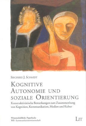 Kognitive Autonomie und soziale Orientierung. Konstruktivistische Bemerkungen zum Zusammenhang von Kognition, Kommunikation, Medien und Kultur Law