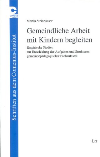 Gemeindliche Arbeit mit Kindern begleiten: Empirische Studien zur Entwicklung der Aufgaben und Strukturen gemeindepädagogischer Fachaufsicht Learning & Reference