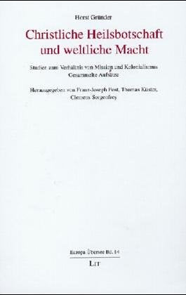 Christliche Heilsbotschaft und weltliche Macht: Studien zum Verhältnis von Mission und Kolonialismus : gesammelte Aufsätze book