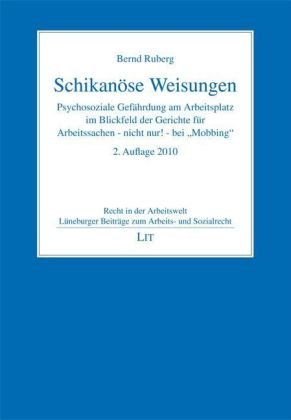 Schikanöse Weisungen. Psychosoziale Gefährdung am Arbeitsplatz im Blickfeld der Gerichte für Arbeitssachen - nicht nur! - bei "Mobbing" Law