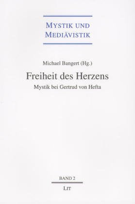 Freiheit des Herzens: Mystik bei Gertrud von Hefta: Mystik bei Gertrud von Hefta. Ein Beitr. in engl. Sprache Religion & Esotericism