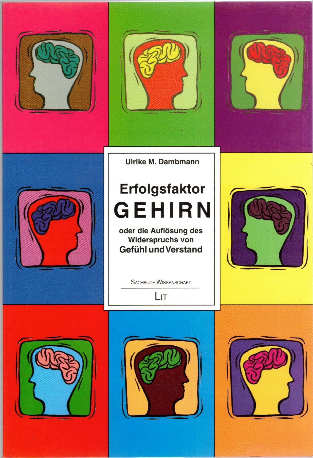 Erfolgsfaktor Gehirn: oder die Auflösung des Widerspruchs von Gefühl und Verstand (Sachbuch Wissenschaft) Business, Finance & Career