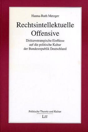 Rechtsintellektuelle Offensive. Diskursstrategische Einflüsse auf die politische Kultur der Bundesrepublik Deutschland Law