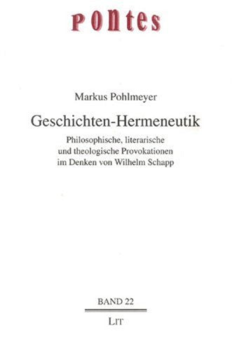 Geschichten-Hermeneutik. Philosophische, literarische und theologische Provokationen im Denken von Wilhelm Schapp: Philosophische, literarische und ... im Denken von Wilhelm Schapp. Diss. Philosophy