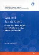 GATS & die Zukunft des Social Profit Sektors: Social Work im Spannungsfeld zwischen schlankem Staat und globalem Markt: Globale Welt - die Zukunft des Sozialstaats und des Social-Profit-Sektors Social Sciences