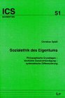 Sozialethik des Eigentums. Philosophische Grundlagen - kirchliche Sozialverkündigung - systematische Differenzierung: Philosophische Grundlagen - ... - systematische Differenzierung. Diss. Philosophy