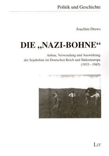 Die 'Nazi-Bohne'. Anbau, Verwendung und Auswirkung der Sojabohne im Deutschen Reich und Südosteuropa (1933-1945) German history