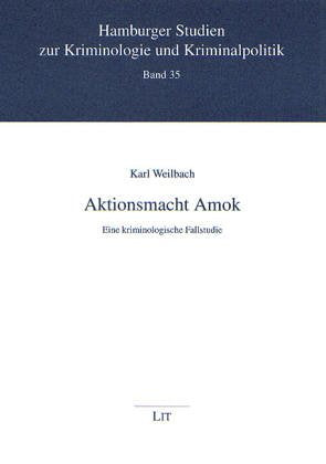 Aktionsmacht Amok. Eine kriminologische Fallstudie Law
