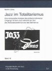 Jazz im Totalitarismus. Eine komparative Analyse des politisch motivierten Umgangs mit dem Jazz während der Zeit des Nationalsozialismus und des ... und des Stalinismus. Diss. Arts & Music