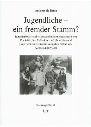 Jugendliche - ein fremder Stamm?. Jugendarbeitslosigkeit aus aktionsethnologischer Sicht. Zur kritischen Reflexion von Lehrkräften und ... deutschen Schul- und Ausbildungssystem. Diss. Law