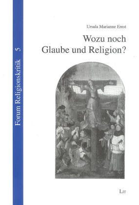 Wozu noch Glaube und Religion?: Eine kritische Betrachtung des jüdisch christlichen Glaubensgutes Philosophy