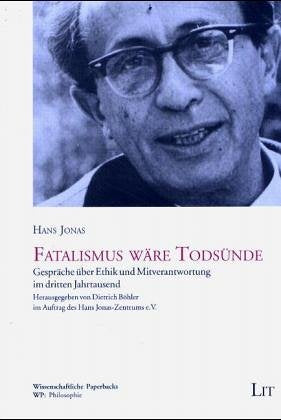 Fatalismus wäre Todsünde. Gespräche über Ethik und Mitverantwortung im dritten Jahrtausend Philosophy