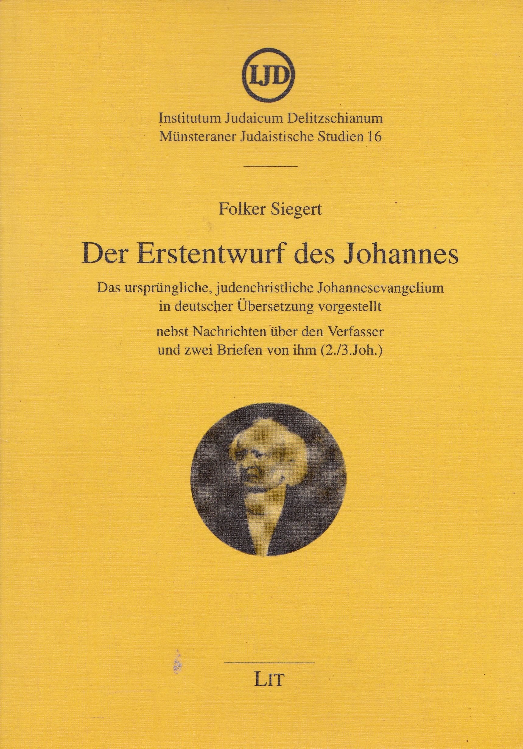 Der Erstentwurf des Johannes: Das ursprüngliche, judenchristliche Johannesevangelium in deutscher Übersetzung vorgestellt Nebst Nachrichten über den Verfasser und zwei Briefen von ihm (Joh 2,3) Religion & Esotericism