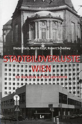 Stadtbildverluste Wien. Ein Rückblick auf fünf Jahrzehnte Architecture