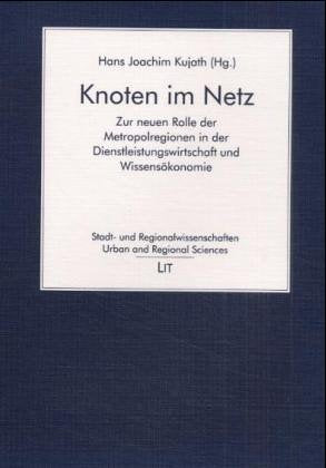 Knoten im Netz: Zur neuen Rolle der Metropolregionen in der Dienstleistungswirtschaft und Wissensökonomie Law