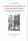 Perspektiven auf Kindheit im chronologischen Wandel: Die kulturkritische Perspektive als Herausforderung für die Grundschule im 21. Jahrhundert: Die ... für die Grundschule im 21. Jahrhundert. Diss. Books