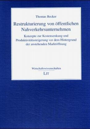 Restrukturierung von öffentlichen Nahverkehrsunternehmen: Konzepte zur Kostensenkung und Produktivitätssteigerung vor dem Hintergrund der anstehenden Marktöffnung Law