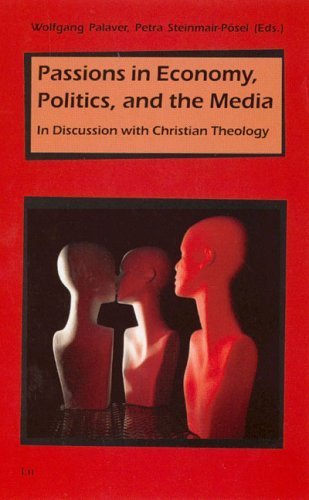 Passions in Economy, Politics, and the Media: In Discussion with Christian Theology (Beiträge zur mimetischen Theorie / Religion - Gewalt - Kommunikation - Weltordnung, Band 17) Religion & Esotericism