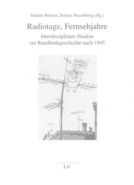 Radiotage, Fernsehjahre: Studien zur Rundfunkgeschichte nach 1945 book