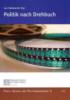 Politik nach Drehbuch: Von der Politischen Kommunikation zum Politischen Marketing Law