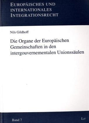 Die Organe der Europäischen Gemeinschaften in den intergouvernementalen Unionssäulen Law