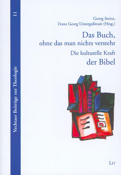 Das Buch, ohne das man nichts versteht: Die kulturelle Kraft der Bibel (Vechtaer Beiträge zur Theologie) Religion & Esotericism