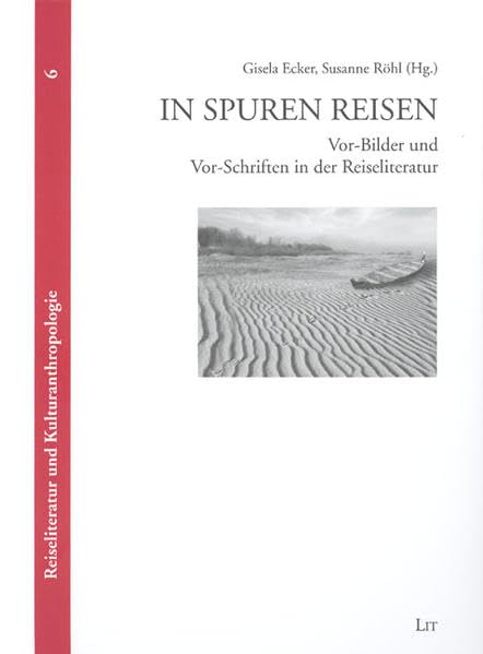 In Spuren reisen: Vor-Bilder und Vor-Schriften in der Reiseliteratur (Reiseliteratur und Kulturanthropologie) Social Sciences